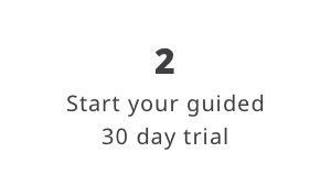 Start your guided 30 day trial